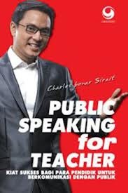 Public Speaking for Teacher- Kiat Sukses Pendidik Berkomunikasi dengan Publik