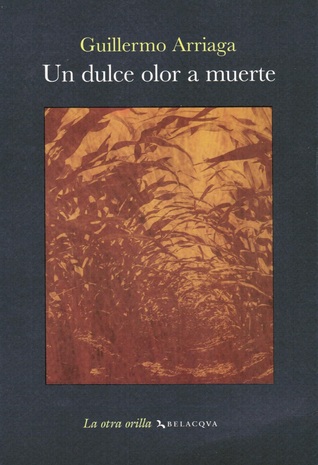 Portada de Un dulce olor a muerte, de Guillermo Arriaga