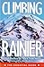 Climbing Mount Rainier: The...