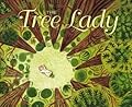 The Tree Lady: The True Story of How One Tree-Loving Woman Changed a City Forever