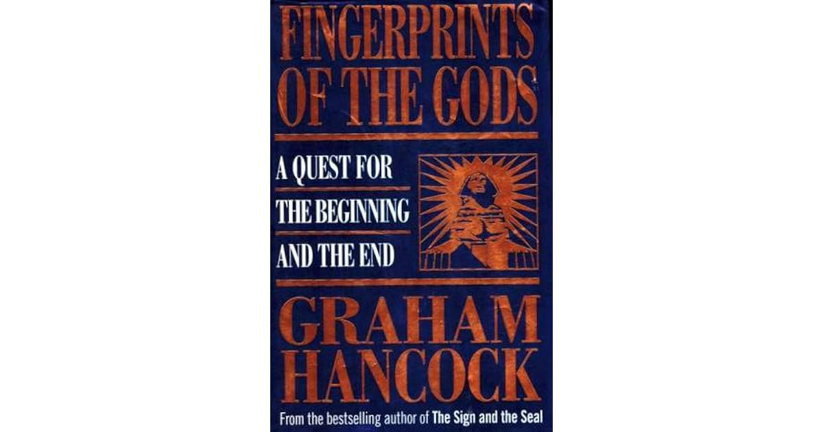 Fingerprints of the Gods: A Quest for the Beginning and the End by