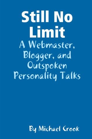 Still No Limit: A Webmaster, Blogger, And Outspoken Personality Talks (Paperback)