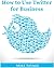 How to Use Twitter for Business