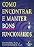 Como encontrar e manter bons funcionários