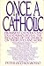 Once a Catholic: Prominent Catholics and Ex-Catholics Discuss the Influence of the Church on Their Lives and Work