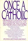 Once a Catholic: Prominent Catholics and Ex-Catholics Discuss the Influence of the Church on Their Lives and Work Once a Catholic: Prominent Catholics and Ex-Catholics Discuss the Influence of the Church on Their Lives and Work