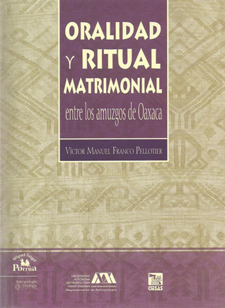 Oralidad y Ritual Matrimonial Entre Los Amuzgos de Oaxaca (Hardcover)