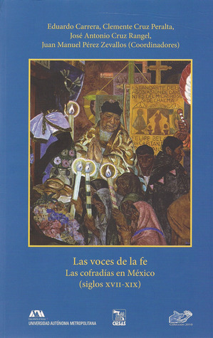 Las Voces de la Fe: Las Cofradías en México (siglos XVII-XIX)