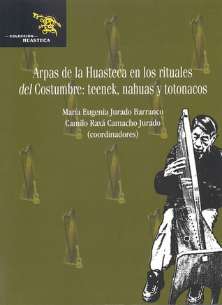 Arpas de la huasteca en los rituales del Costumbre: teenek, nahuas y totonacos (Paperback)