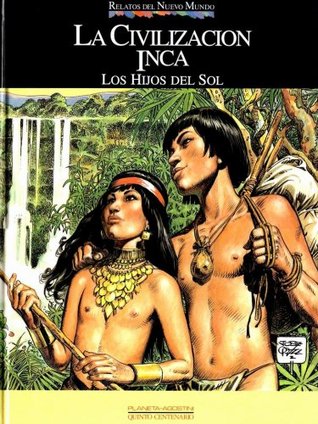 La civilización Inca: Los Hijos del Sol ( Colección Relatos del Nuevo Mundo, #2)