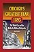 Chicago's Greatest Year, 1893: The White City and the Birth of a Modern Metropolis