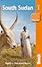 South Sudan (Bradt Travel Guide)