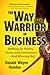 The Way of the Warrior in Business: Battling for Profits, Power, and Domination--and Winning Big!