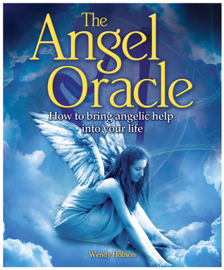 The Angel Oracle: How to Bring Angelic Help into Your Life