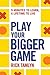 Play Your Bigger Game: 9 Mi...