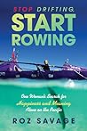 Stop Drifting, Start Rowing: One Woman's Search for Happiness and Meaning Alone on the Pacific Stop Drifting, Start Rowing: One Woman's Search for Happiness and Meaning Alone on the Pacific