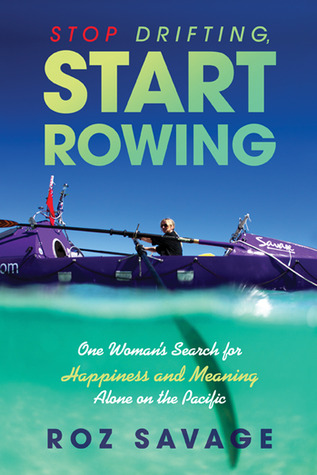 Stop Drifting, Start Rowing: One Woman's Search for Happiness and Meaning Alone on the Pacific (Paperback)