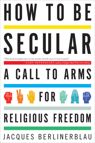 How To Be Secular: A Call to Arms for Religious Freedom – Reclaiming America's Tradition of Middle Ground
