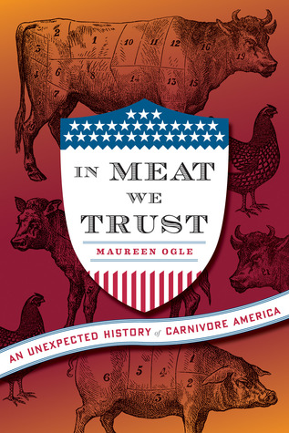 In Meat We Trust: An Unexpected History of Carnivore America (Hardcover)