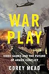 War Play: Video Games and the Future of Armed Conflict