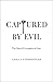 Captured by Evil by Laura S. Underkuffler Captured by Evil by Laura S. Underkuffler