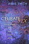 Celibate Sex by Abbie Smith