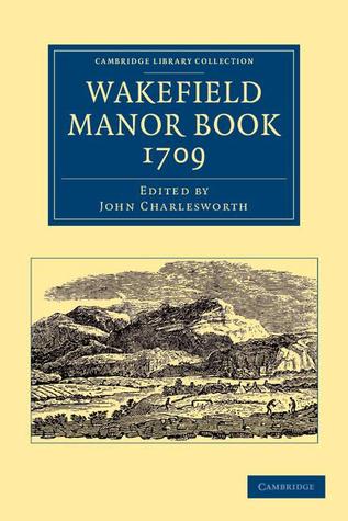 Wakefield Manor Book, 1709 (Cambridge Library Collection - British & Irish History, 17th & 18th Centuries)