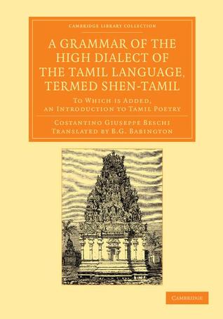 A Grammar of the High Dialect of the Tamil Language, Termed Shen-Tamil: To Which is Added, an Introduction to Tamil Poetry (Cambridge Library Collection - Perspectives from the Royal Asiatic Society)