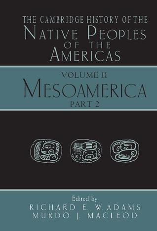 The Cambridge History of the Native Peoples of the Americas, Vol II, Part 2: Mesoamerica (Hardcover)