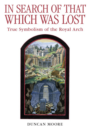 In Search of That Which Was Lost: True Symbolism of the Royal Arch