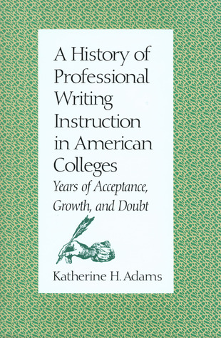 A History of Professional Writing Instruction in American Colleges: Years of Acceptance, Growth, and Doubt (S M U STUDIES IN COMPOSITION AND RHETORIC)