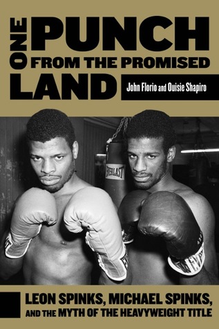 One Punch from the Promised Land: Leon Spinks, Michael Spinks, and the Myth of the Heavyweight Title