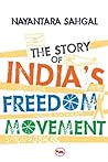 The Story of India's Freedom Movement by Nayantara Sahgal