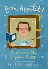 Bon Appetit! The Delicious Life of Julia Child by Jessie Hartland
