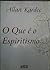 O que é o Espritismo by Allan Kardec