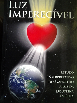 Luz imperecível: estudo interpretativo do Evangelho à luz da doutrina espírita (Mass Market Paperback)