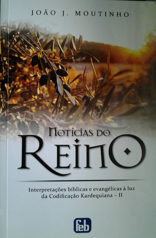 Notícias do Reino: interpretações bíblicas e evangélicas à luz da codificação kardequiana
