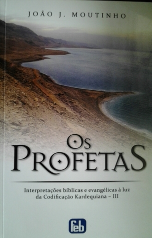 Os profetas: interpretações bíblicas e envangélicas à luz da codificação kardequiana (Mass Market Paperback)