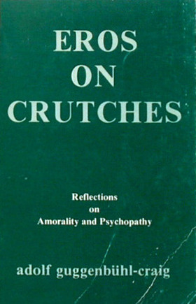 Eros on Crutches: Reflections on Amorality and Psychopathy