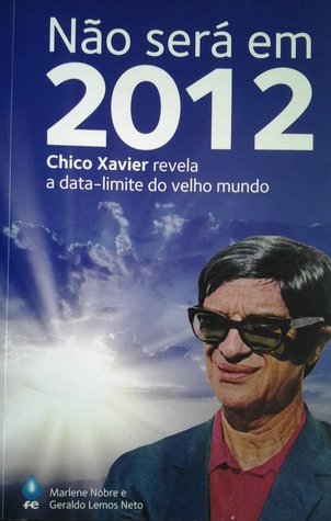 Não será em 2012 - Chico Xavier releva a data-limite do velho mundo