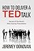 How To Deliver A TED Talk by Jeremy Donovan How To Deliver A TED Talk by Jeremy Donovan