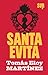 Santa Evita by Tomás Eloy Martínez Santa Evita by Tomás Eloy Martínez