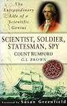 Scientist, Soldier, Statesman, Spy: Count Rumford, the Extrordinary Life of a Scientific Genius Scientist, Soldier, Statesman, Spy: Count Rumford, the Extrordinary Life of a Scientific Genius