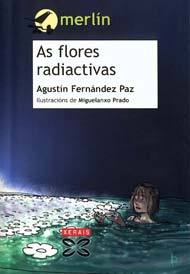 Portada de As flores radioactivas, de Agustín Fernández Paz