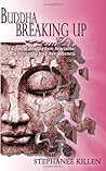 Buddha Breaking Up: A Guide to Healing from Heartache & Liberating Your Awesomeness