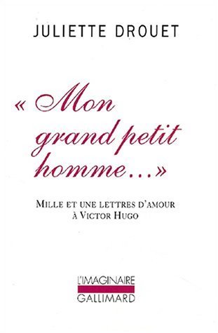 «Mon grand petit homme...»: Mille et une lettres d'amour à Victor Hugo