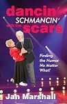 Dancin' Schmancin' with the Scars: Finding the Humor No Matter What! Dancin' Schmancin' with the Scars: Finding the Humor No Matter What!