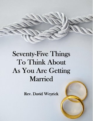 Seventy-Five Things to Think About as You Are Getting Married