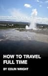 How to Travel Full Time by Colin Wright