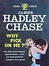 Why Pick on Me? by James Hadley Chase